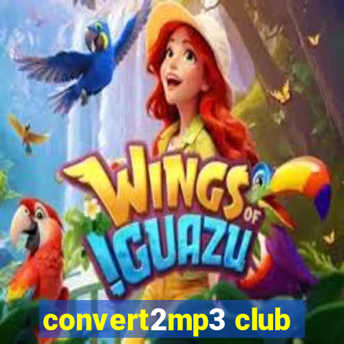 convert2mp3 club